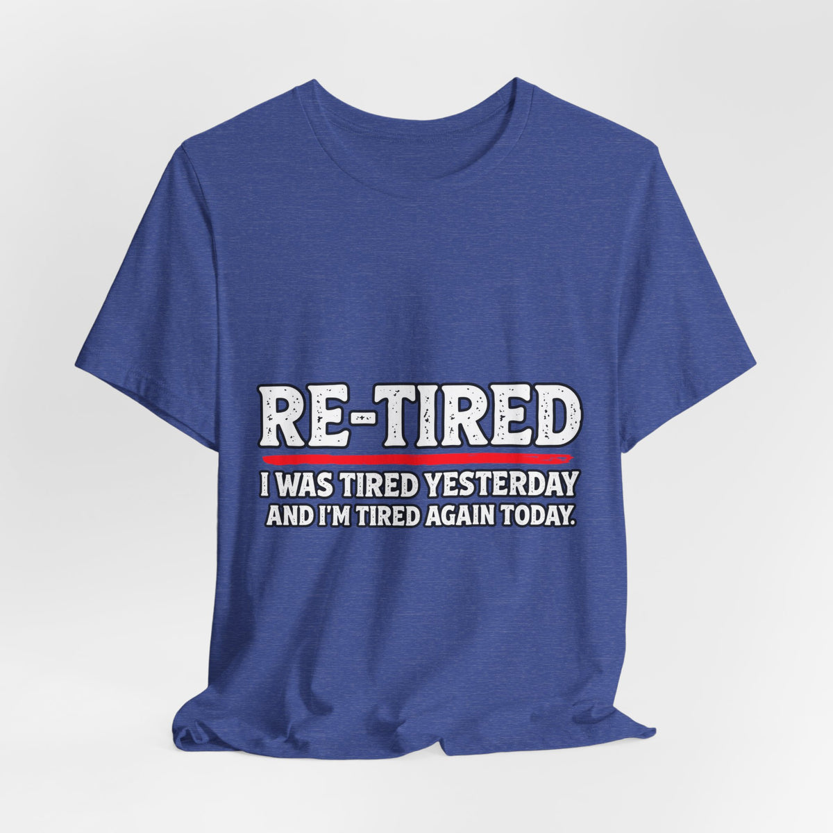 RE-TIRED: Tired Yesterday, Tired Again Today T-Shirt