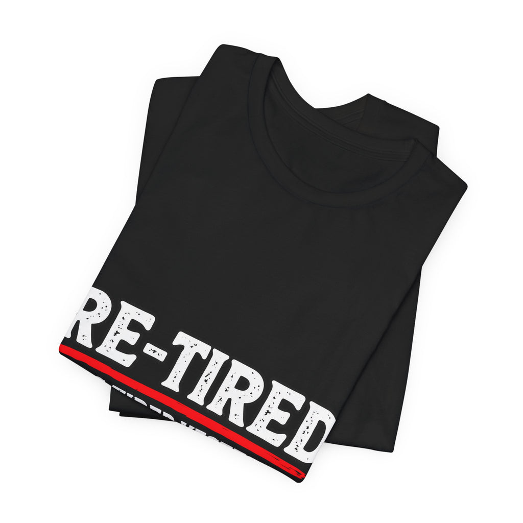 RE-TIRED: Tired Yesterday, Tired Again Today T-Shirt