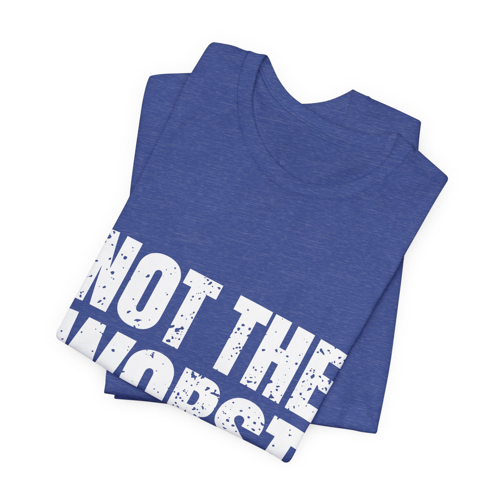 Not the Worst Employee T-Shirt – Workplace Humor – Bold Geeks