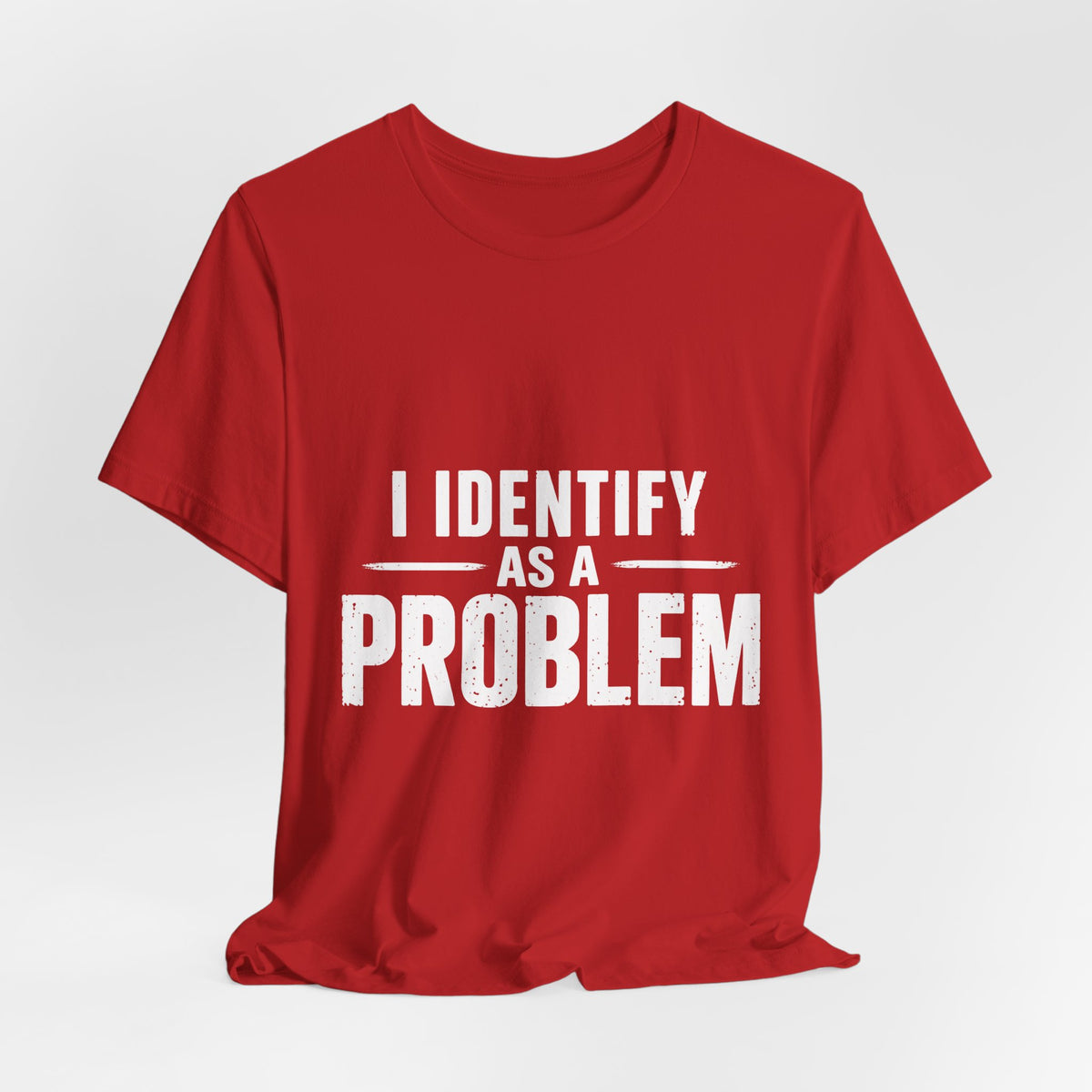 I Identify as a Problem T-Shirt