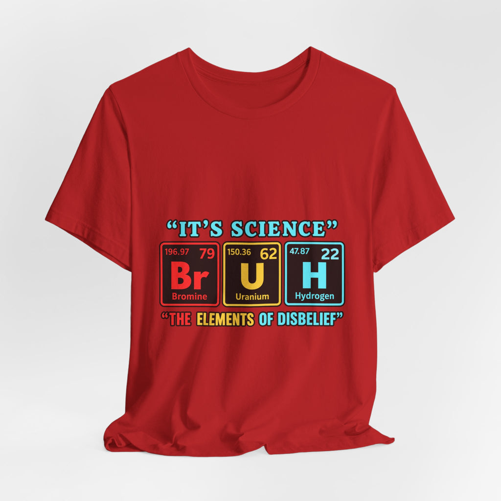 It’s Science: The Elements of Disbelief T-Shirt