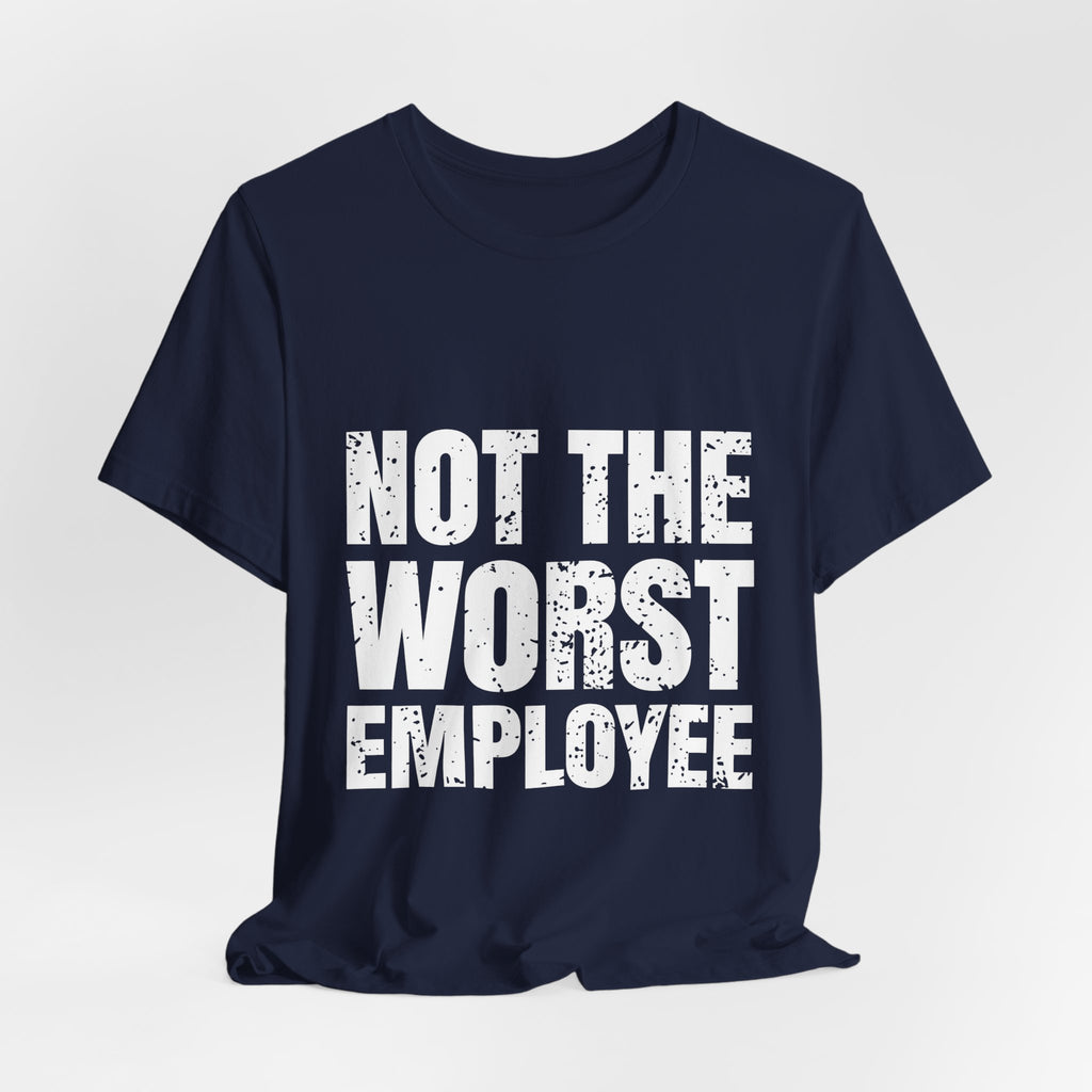 Not the Worst Employee T-Shirt – Workplace Humor