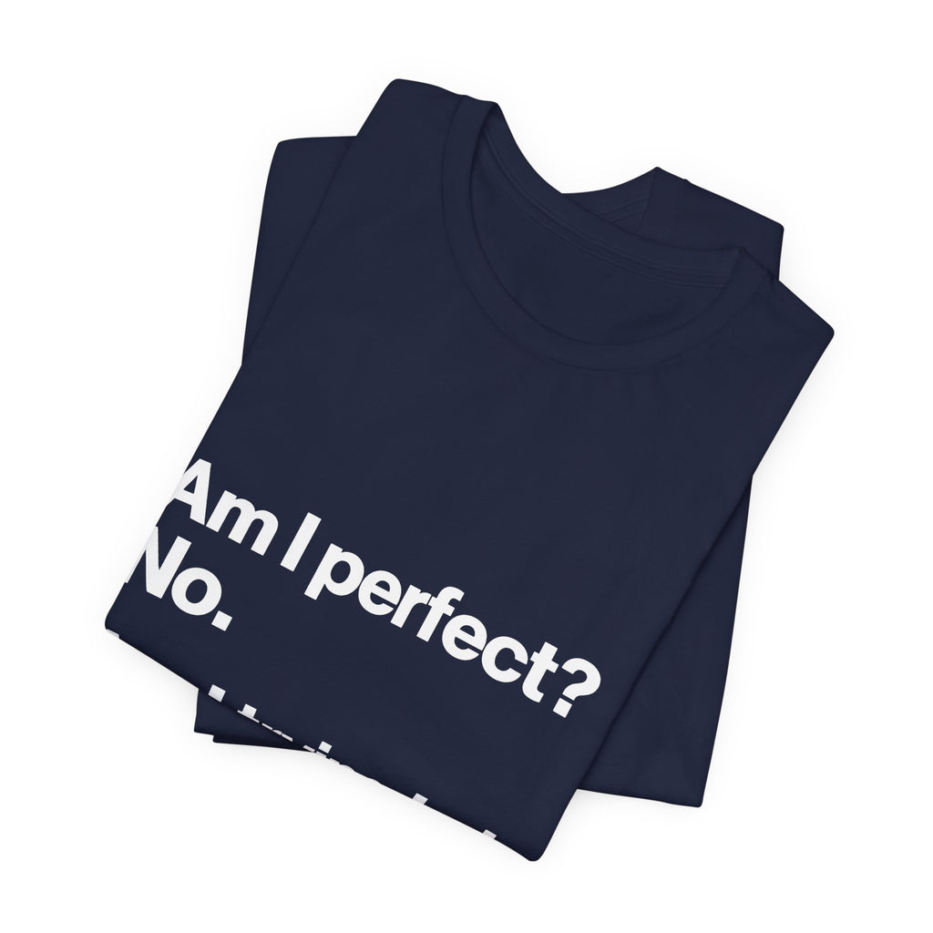 Not Perfect, Not Improving T-Shirt