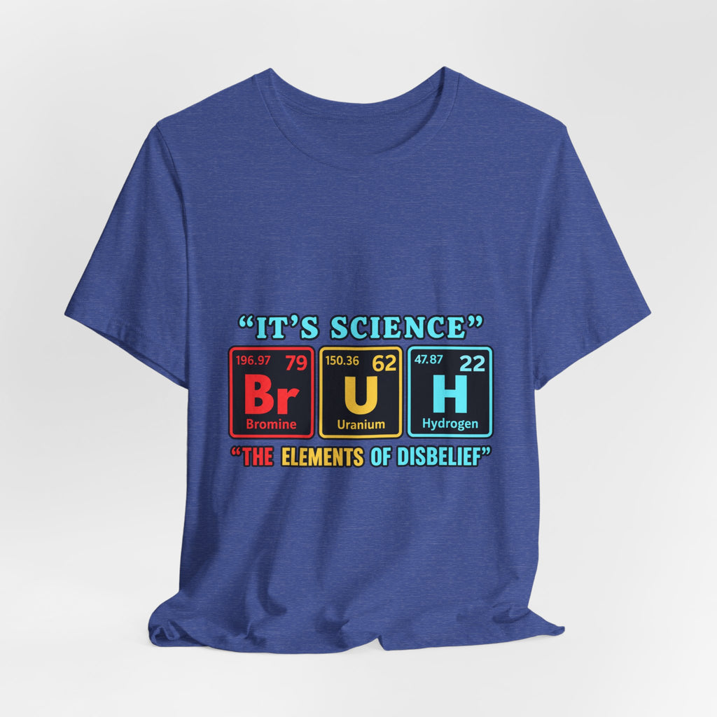It’s Science: The Elements of Disbelief T-Shirt