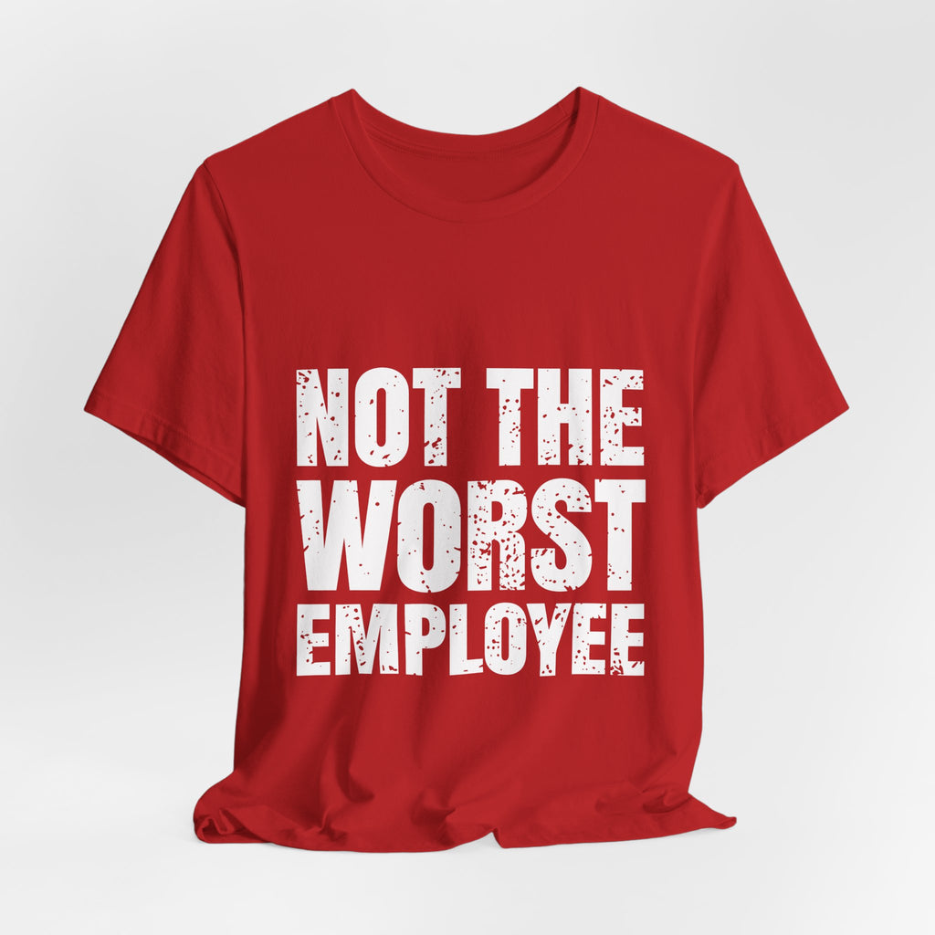 Not the Worst Employee T-Shirt – Workplace Humor