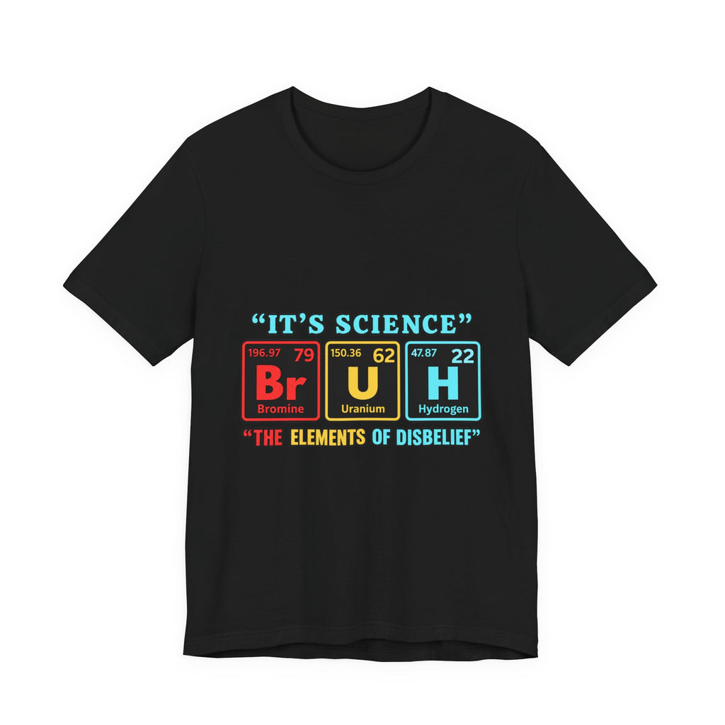 It’s Science: The Elements of Disbelief T-Shirt