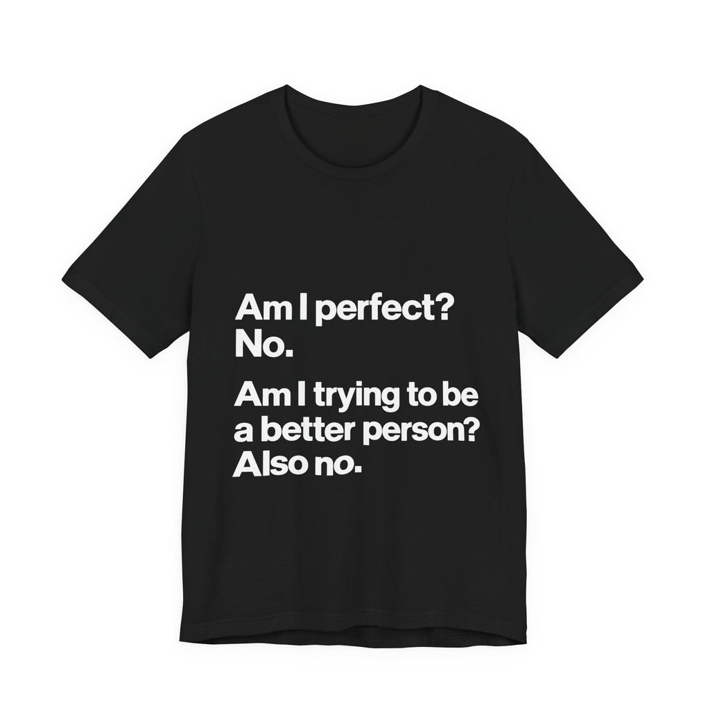 Not Perfect, Not Improving T-Shirt