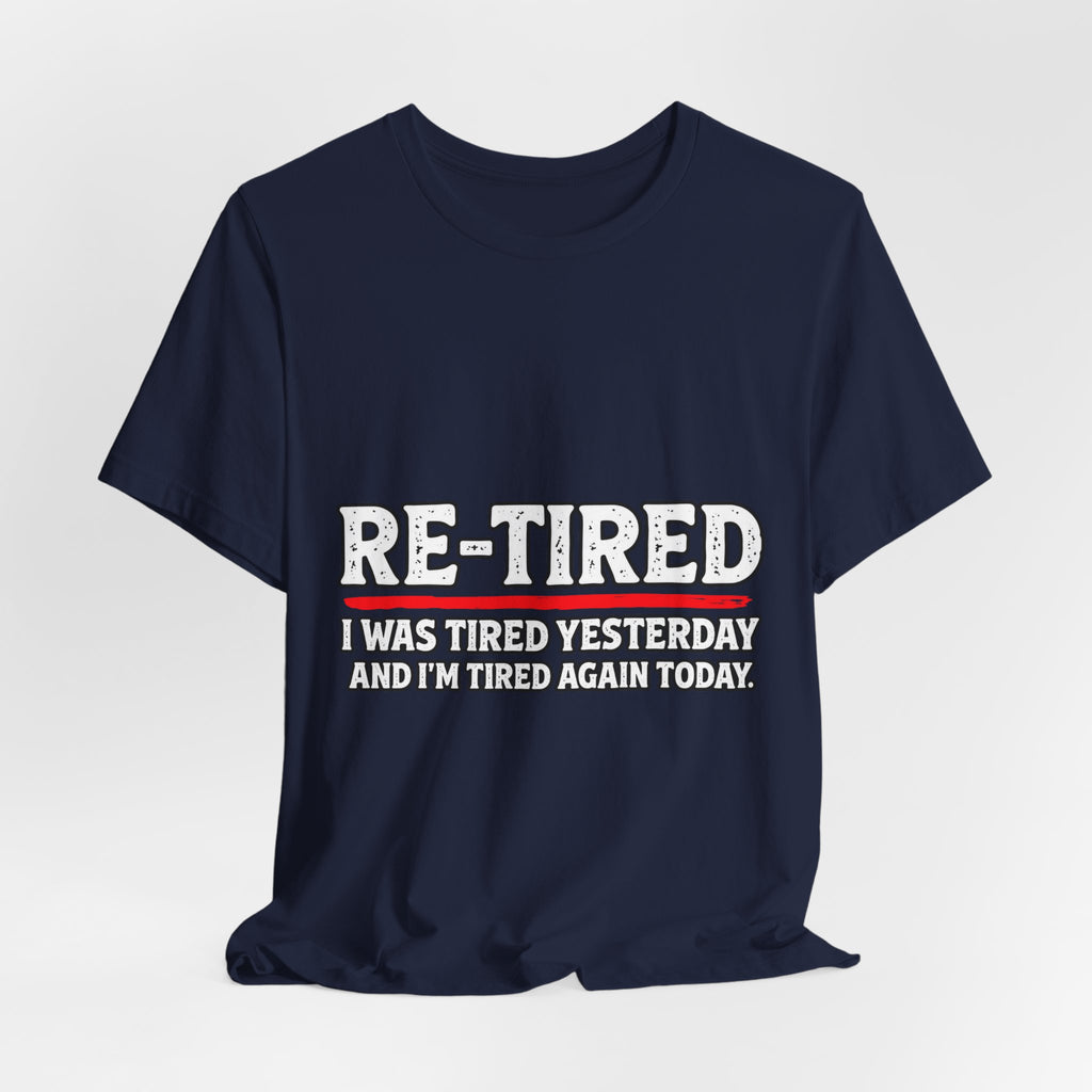 RE-TIRED: Tired Yesterday, Tired Again Today T-Shirt