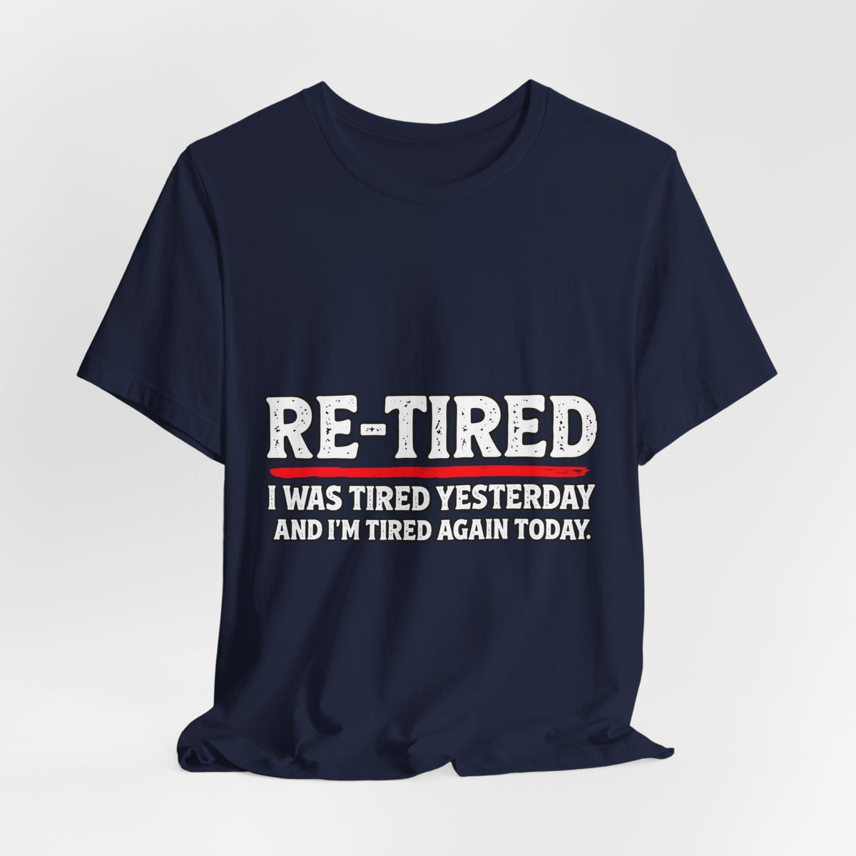 RE-TIRED: Tired Yesterday, Tired Again Today T-Shirt