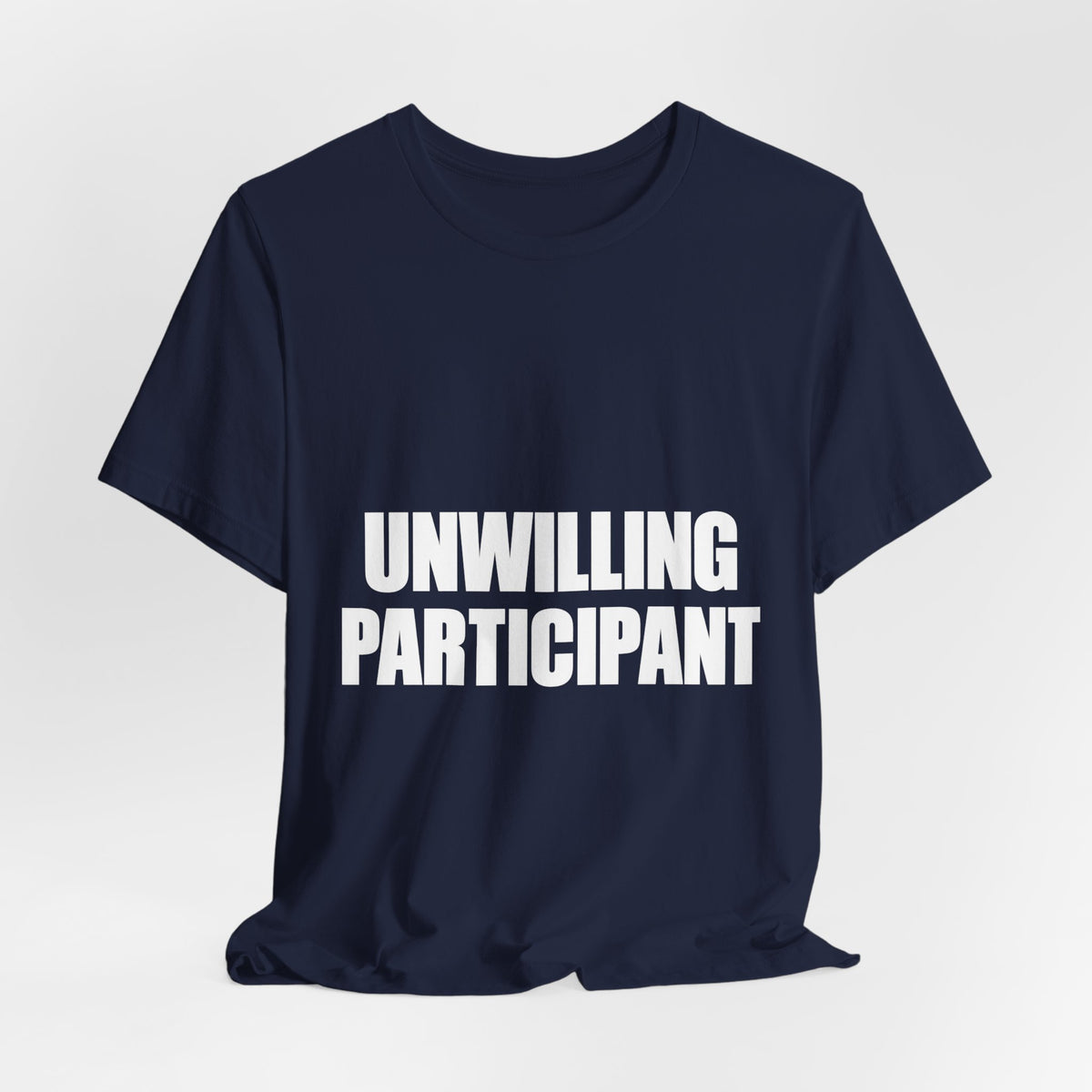 Unwilling Participant T-Shirt — Here Under Protest