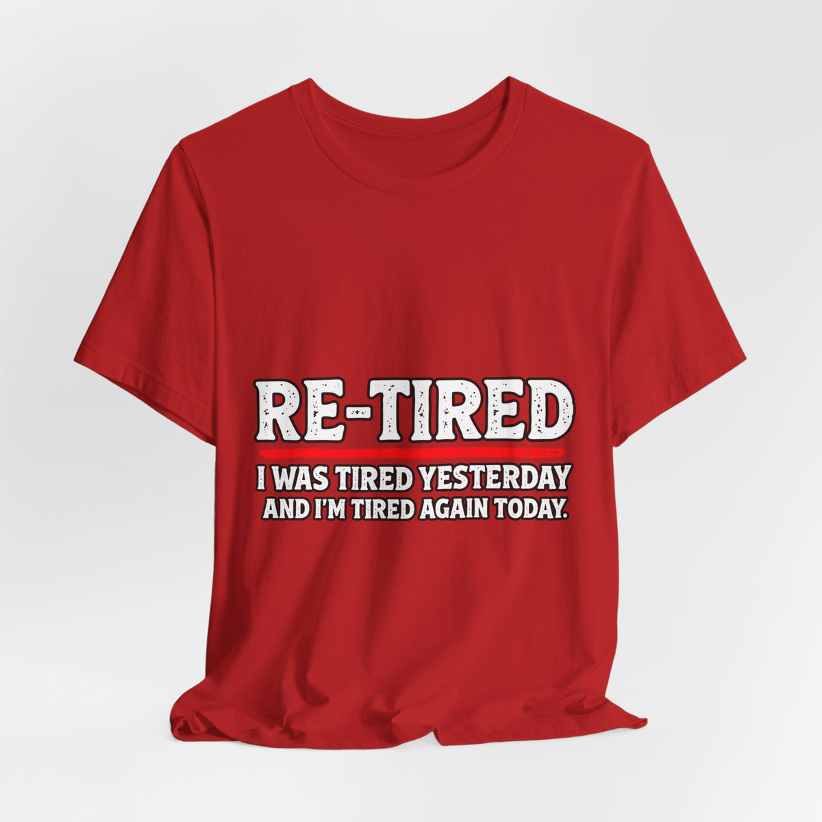 RE-TIRED: Tired Yesterday, Tired Again Today T-Shirt